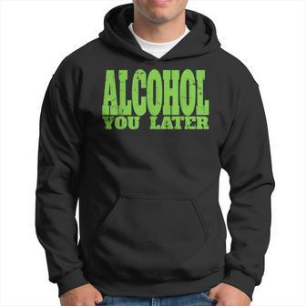 Alcohol You Later For Bartender And Party Hoodie | Mazezy