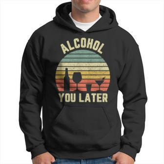 Alcohol You Later Funny Gift Drinking Retro Hoodie | Mazezy