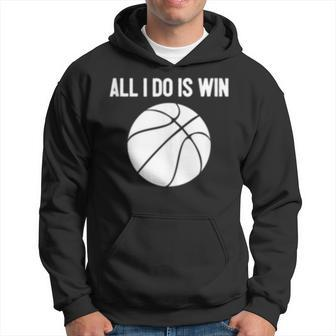All I Do Is Win Motivational Basketball Team Quote Hoodie | Mazezy
