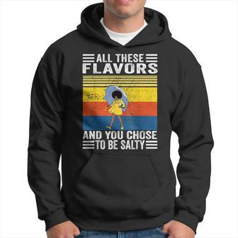 All These Flavors And You Chose To Be A Salty Woman Funny Hoodie | Mazezy