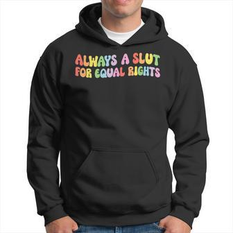 Always A Slut For Equal Rights Equality Matter Pride Ally Hoodie | Mazezy