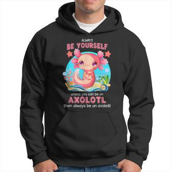 Always Be Yourself Funny Axolotl Lover Gift Girls Ns Boys Hoodie | Mazezy