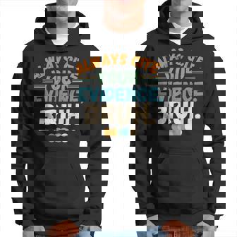 Always Cite Your Evidence Bruh Quote Hoodie | Mazezy