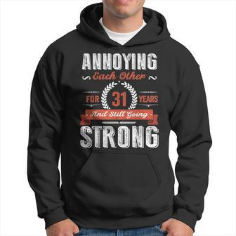 Annoying Each Other For 31 Year 31St Wedding Anniversary Hoodie | Mazezy