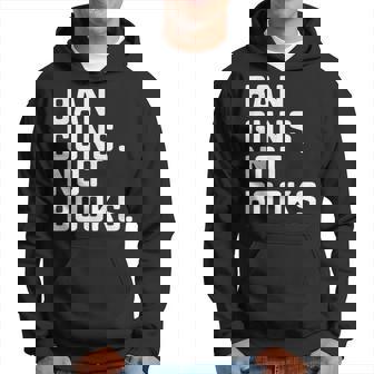 Anti Gun Protest Ban Guns Not Books Read Banned Book Bookish Gun Funny Gifts Hoodie | Mazezy