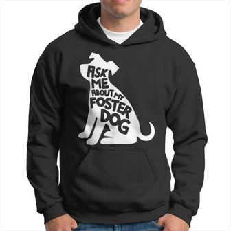 Ask Me About My Foster Dog Animal Rescue Hoodie - Monsterry