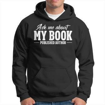 Ask Me About My Book Published Author Writer Novelist Writer Funny Gifts Hoodie | Mazezy