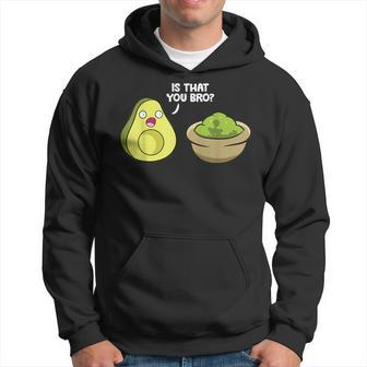 Avocado Guacamole Is That You Bro Funny Avocado Hoodie - Seseable