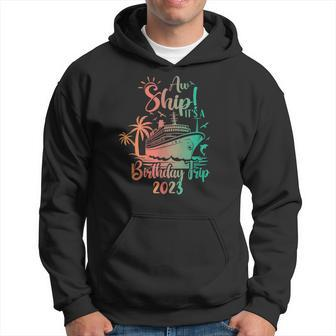 Aw Ship It's A Birthday Trip 2023 Cruise Vacation Hoodie | Mazezy