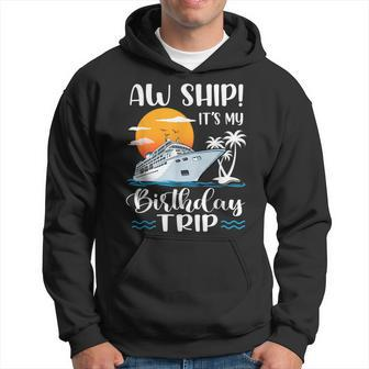 Aw Ship It's My Birthday Trip Cruise Ship Vacation Hoodie - Monsterry