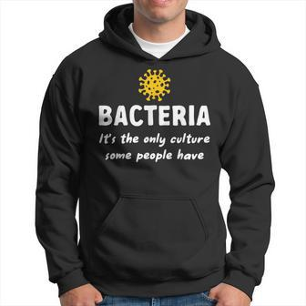 Bacteria Its The Only Culture Some People Have Bacteria Hoodie | Mazezy