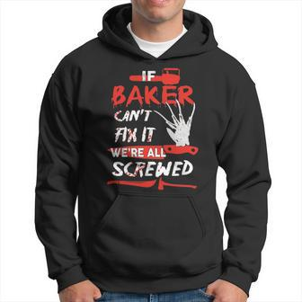 Baker Name Halloween Horror Gift If Baker Cant Fix It Were All Screwed Hoodie - Seseable