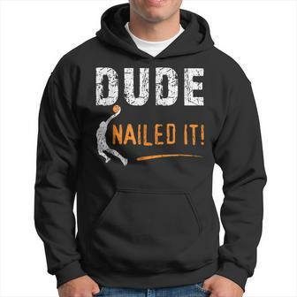 Basketball Players Funny Gift Dude Nailed It Baller IT Funny Gifts Hoodie | Mazezy
