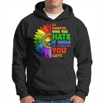 Be Careful Who You Hate It Be Someone You Love Lgbt Pride Hoodie | Mazezy