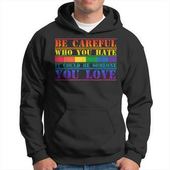 Be Careful Who You Hate It Could Be Someone You Love Lgbt Hoodie | Mazezy