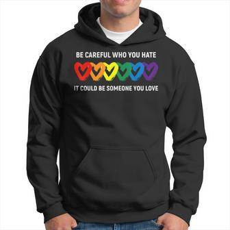 Be Careful Who You Hate It Could Be Someone You Love Lgbt Hoodie | Mazezy