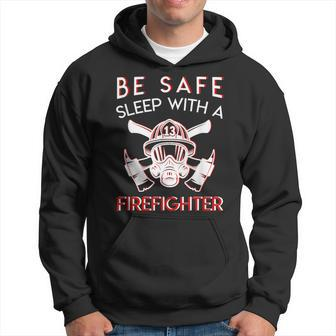 Be Safe Sleep With Firefighter Funny Firefighter Pride Hoodie | Mazezy