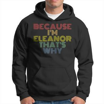 Because Im Eleanor Thats Why Funny Personalized Name Hoodie | Mazezy