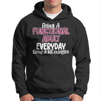 Being A Functional Adult Everyday Seems A Bit Excessive Hoodie - Thegiftio UK