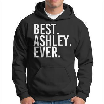 Best Ashley Ever Funny Personalized Name Joke Gift Idea Hoodie | Mazezy