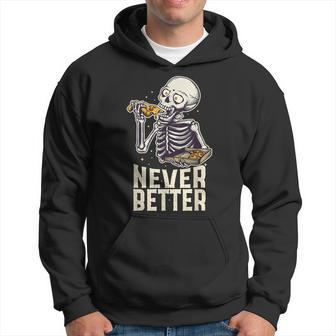 Never Better Skeleton Pizza Lover Halloween Skull Hoodie | Mazezy
