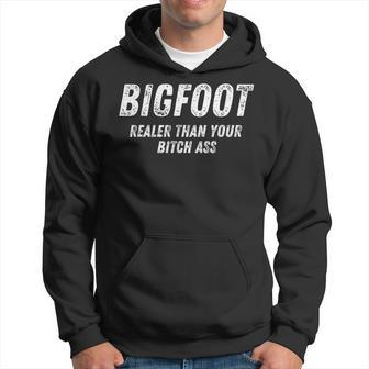 Bigfoot Realer Than You Funny More Real Than Fake People Hoodie - Thegiftio UK