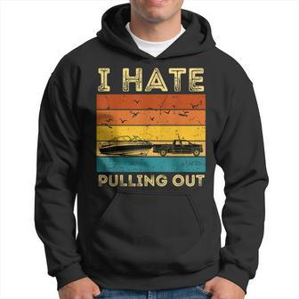 Boating Boat Owner Retro I Hate Pulling Out Pontoon Lovers Hoodie - Seseable