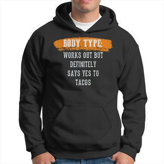 Body Type Works Out And Tacos Funny Gym Fitness Workout Tacos Funny Gifts Hoodie | Mazezy