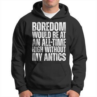 Boredom Would Be At An All-Time High Without My Antics Quote Hoodie | Mazezy DE