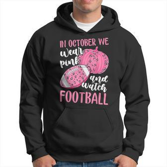 Breast Cancer In October We Wear Pink And Watch Football Hoodie
