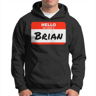 Brian Name Tag Sticker Work Office Hello My Name Is Brian Hoodie | Mazezy