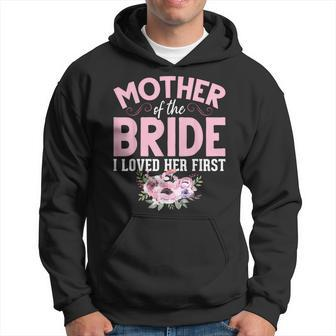 Bride Mother Of Bride Mother Of The Bride I Loved Her First Hoodie - Seseable