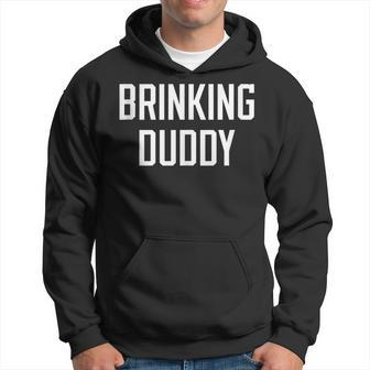 Brinking Duddy Drinking Buddy College University Alcohol Hoodie | Mazezy