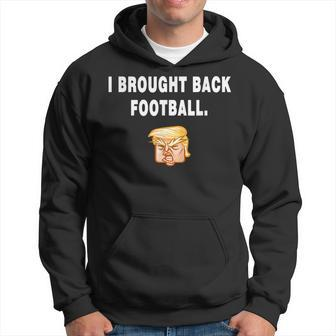 I Brought Back Football Trump Quote President Debate Hoodie | Mazezy