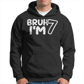 Bruh I'm 7 It's My 7Th Birthday 7 Year Old Birthday Hoodie - Seseable