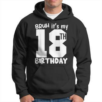 Bruh It's My 18Th Birthday Matching 18Th Birthday 18Year Old Hoodie - Thegiftio UK