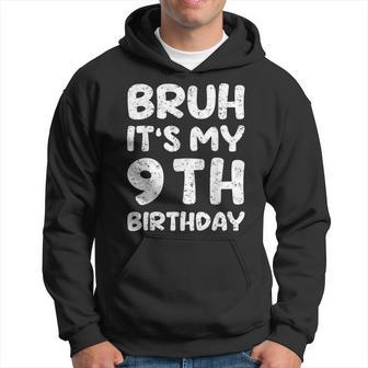 Bruh It's My 9Th Birthday 9 Year Old Birthday Hoodie - Monsterry CA