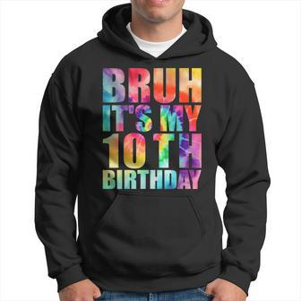 Bruh Its My 10Th Birthday 10 Year Old Tie Dye 10Th Birthday Hoodie | Mazezy