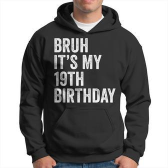 Bruh Its My 19Th Birthday - 19 Years Old - B-Day Party Hoodie - Seseable