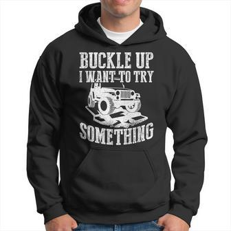 Buckle Up I Want To Try Something Off Road Hoodie - Seseable