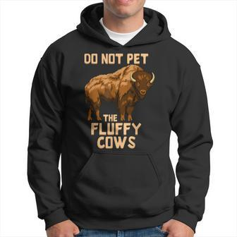 Buffalo | Bison | Cow Lover | Do Not Pet The Fluffy Cows  Hoodie