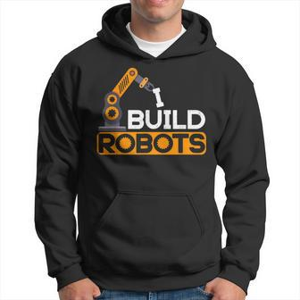 I Build Robots Building Robtics Engineer Ai Developer Hoodie | Mazezy