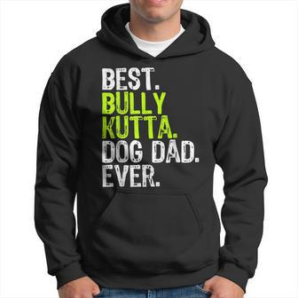 Bully Kutta Dog Dad Fathers Day Dog Lovers Hoodie | Mazezy