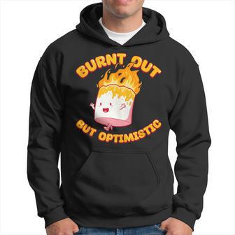 Burnt Out But Optimistic Funny Saying Humor Quote Hoodie - Seseable