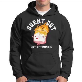 Burnt Out But Optimistics Funny Saying Humor Quote  Hoodie