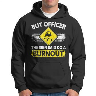 But Officer The Sign Said Do A Burnout For A Car Guy Hoodie | Mazezy