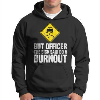 But Officer The Sign Said Do A Burnout Traffic Funny Car Hoodie | Mazezy