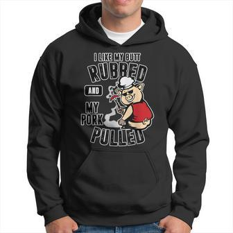 I Like My Butt Rubbed And My Pork Pulled Meat Lover Hoodie | Mazezy UK