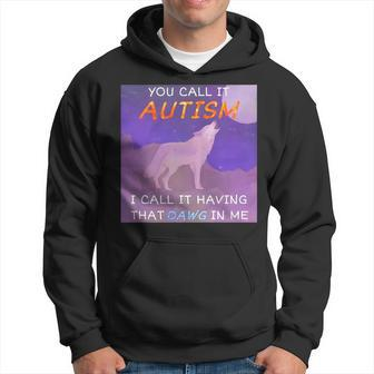 You Call It Autism I Call It Having That Dawg In Me Hoodie - Thegiftio UK