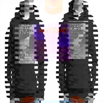 You Call It Autism I Call It Having That Dawg In Me Hoodie - Thegiftio UK